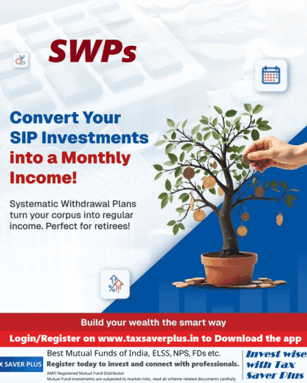 Convert Your SIPs into a Monthly Income! Tax Saver Plus